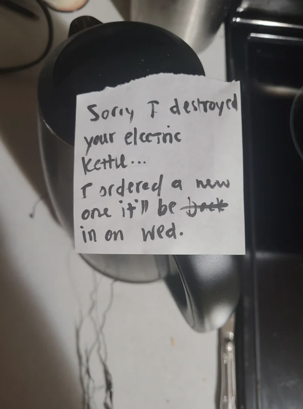 Note attached to a kettle reads: "Sorry, I destroyed your electric kettle... I ordered a new one, it'll be here on Wed."