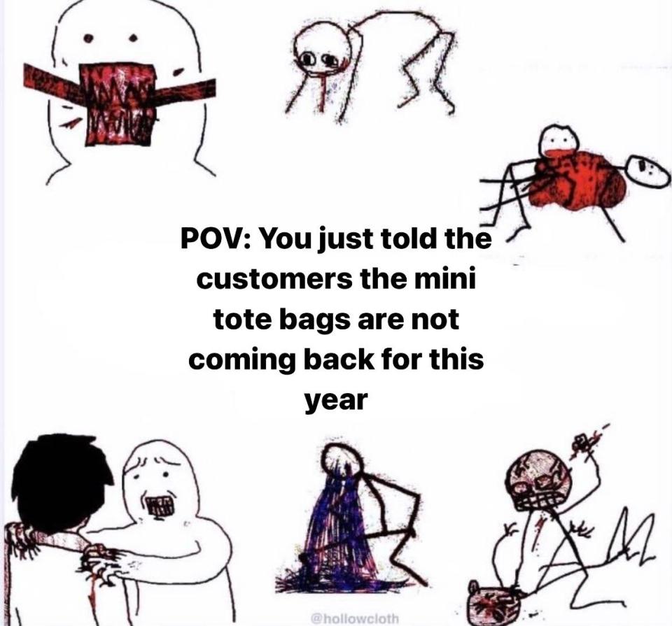 6 images of distressed stick figures with text: "POV: You just told the customers the mini tote bags are not coming back for this year."