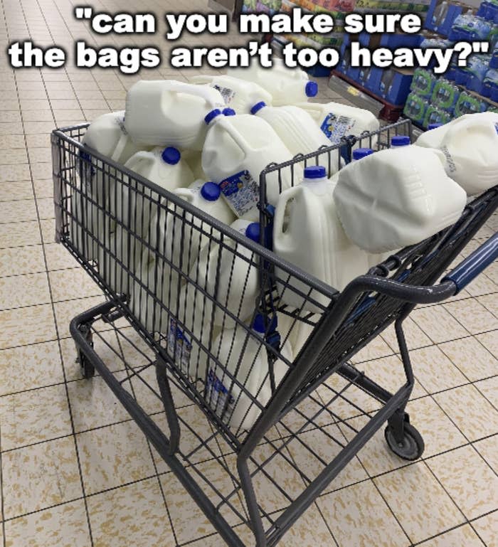 A grocery cart filled with many milk jugs in a store aisle. Text at the top reads, "can you make sure the bags aren't too heavy?"