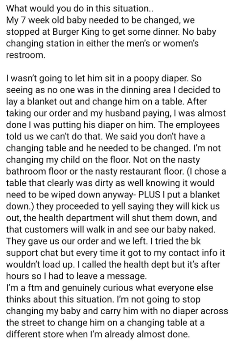 A mother described a situation at Burger King where no baby changing station was available. She tried changing her baby on the floor, but staff insisted she leave. She seeks advice