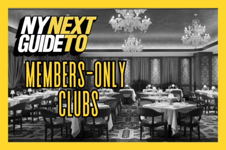 NYNext Guide To: Members-Only Clubs